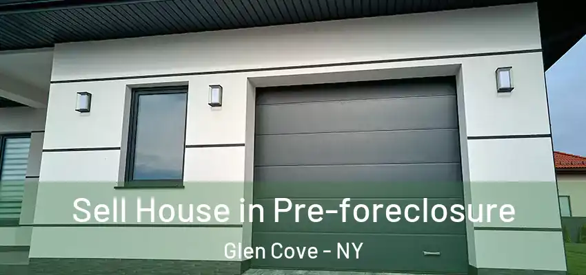 Sell House in Pre-foreclosure Glen Cove - NY