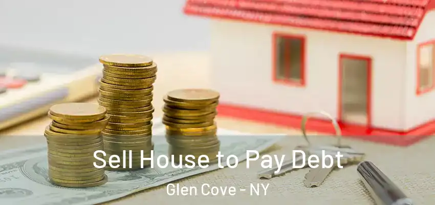 Sell House to Pay Debt Glen Cove - NY