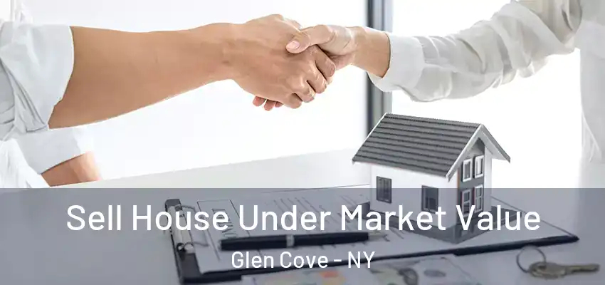 Sell House Under Market Value Glen Cove - NY