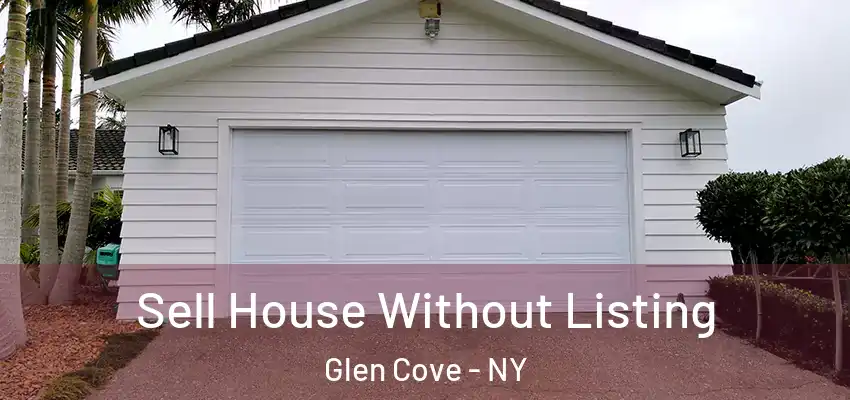 Sell House Without Listing Glen Cove - NY