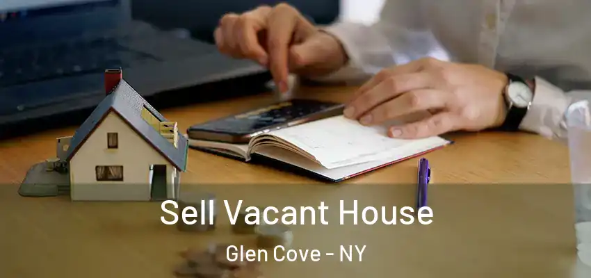 Sell Vacant House Glen Cove - NY