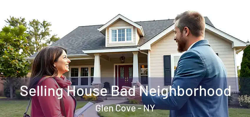  Selling House Bad Neighborhood Glen Cove - NY